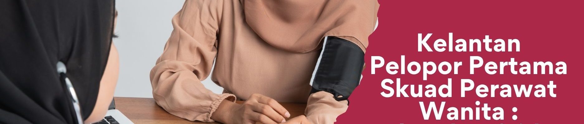 Kelantan Pelopor Pertama Skuad Perawat Wanita : Skuad Rufaida