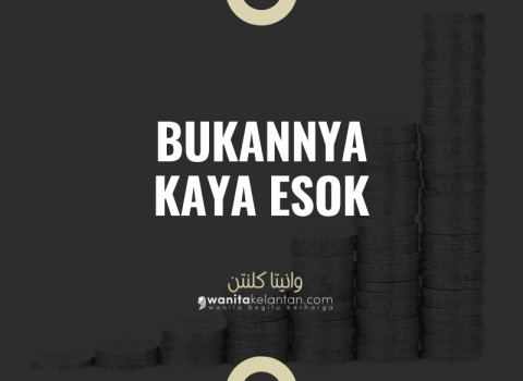 Bukannya Kaya Esok!