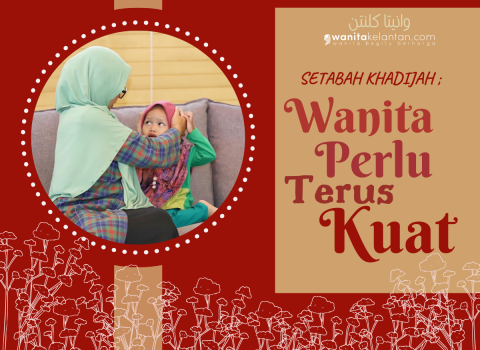 Setabah Khadijah; Wanita Perlu Terus Kuat