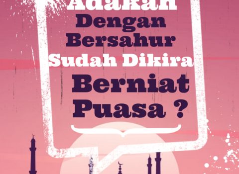 Adakah Dengan Bersahur Sudah Dikira Berniat Puasa?