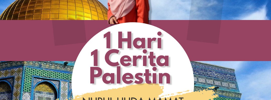 1 Hari 1 Cerita Palestin Bumi Umat Islam