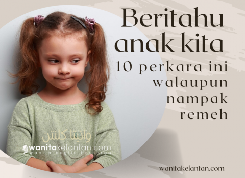 Beritahu Anak 10 Perkara Ini Walaupun Nampak Remeh