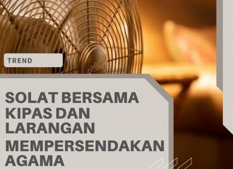 Trend Solat Bersama Kipas & Larangan Mempersendakan Agama