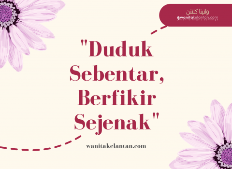 “Duduk Sebentar, Berfikir Sejenak”