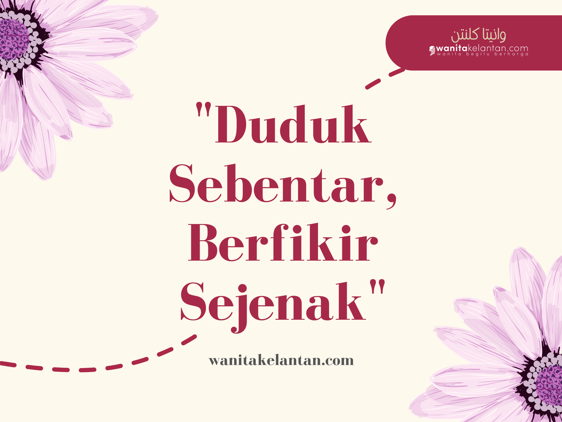 “Duduk Sebentar, Berfikir Sejenak”