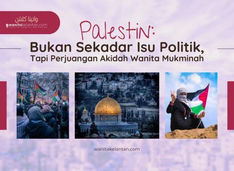 Palestin: Bukan Sekadar Isu Politik, Tapi Perjuangan Akidah Wanita Mukminah