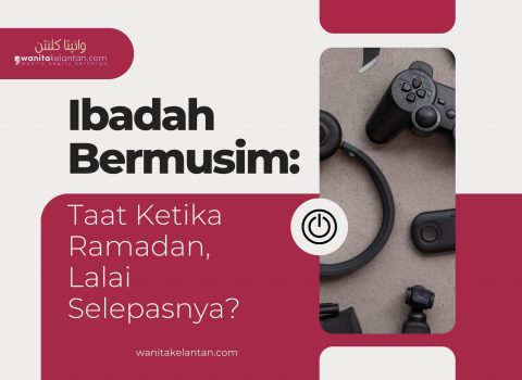 Ibadah Bermusim: Taat Ketika Ramadan, Lalai Selepasnya?