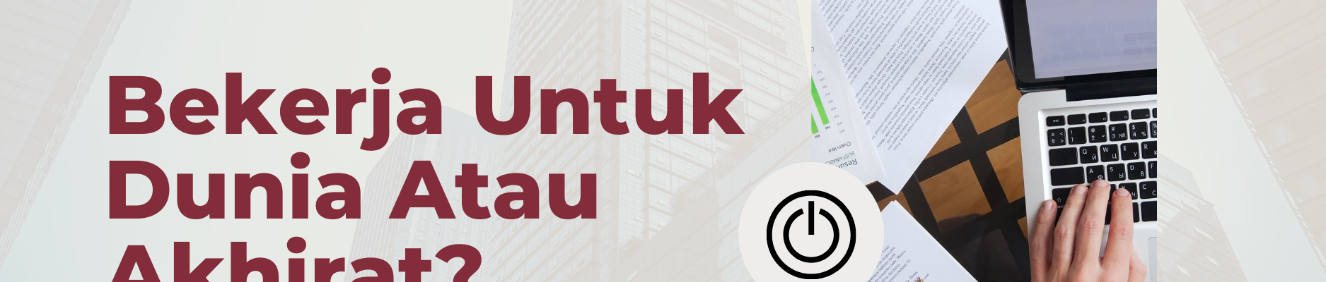 Bekerja Untuk Dunia Atau Akhirat? Apa Kata Islam?