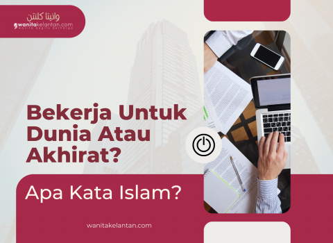 Bekerja Untuk Dunia Atau Akhirat? Apa Kata Islam?