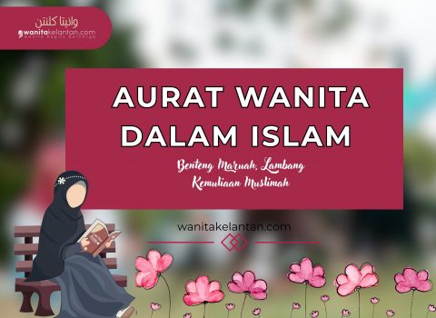 Aurat Wanita Dalam Islam: Benteng Maruah, Lambang Kemuliaan