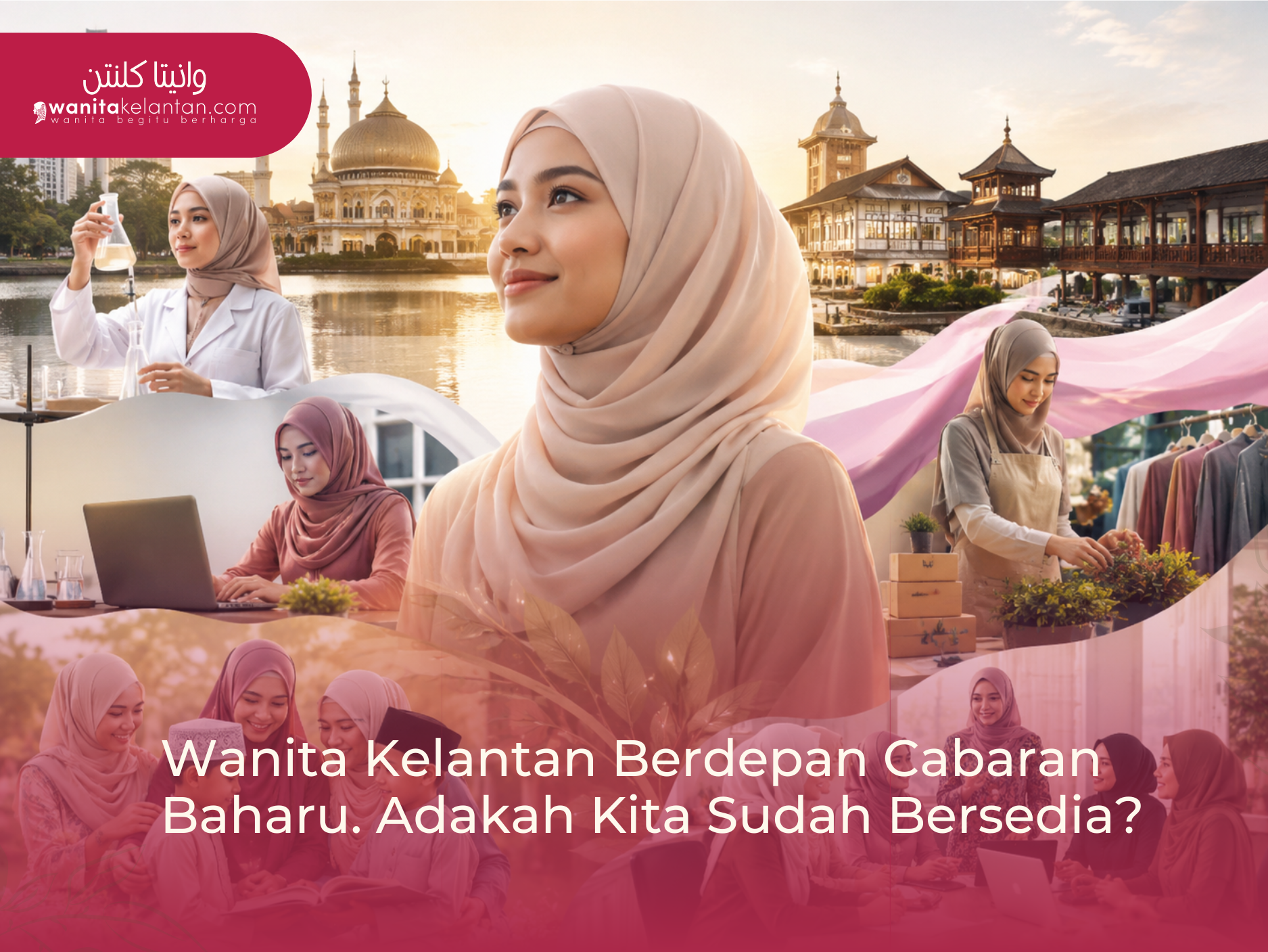 Wanita Kelantan Berdepan Cabaran Baharu. Adakah Kita Sudah Bersedia?