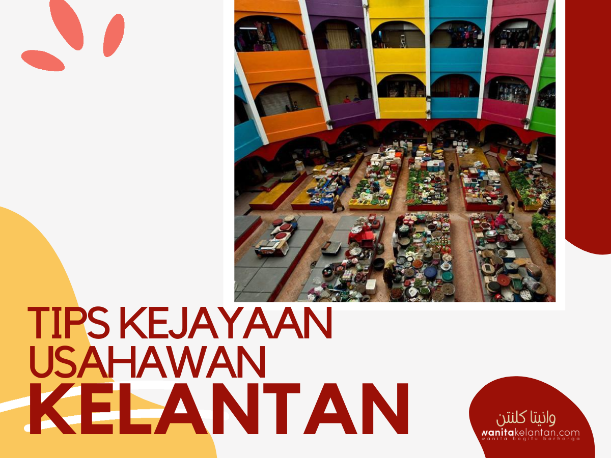Tips Kejayaan Usahawan Kelantan