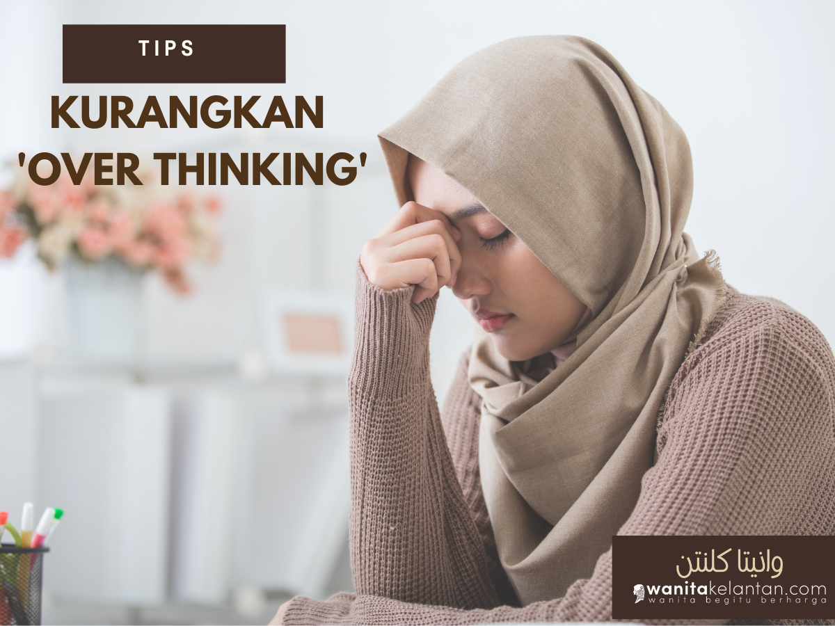 Tips Kurangkan ‘Over Thinking’