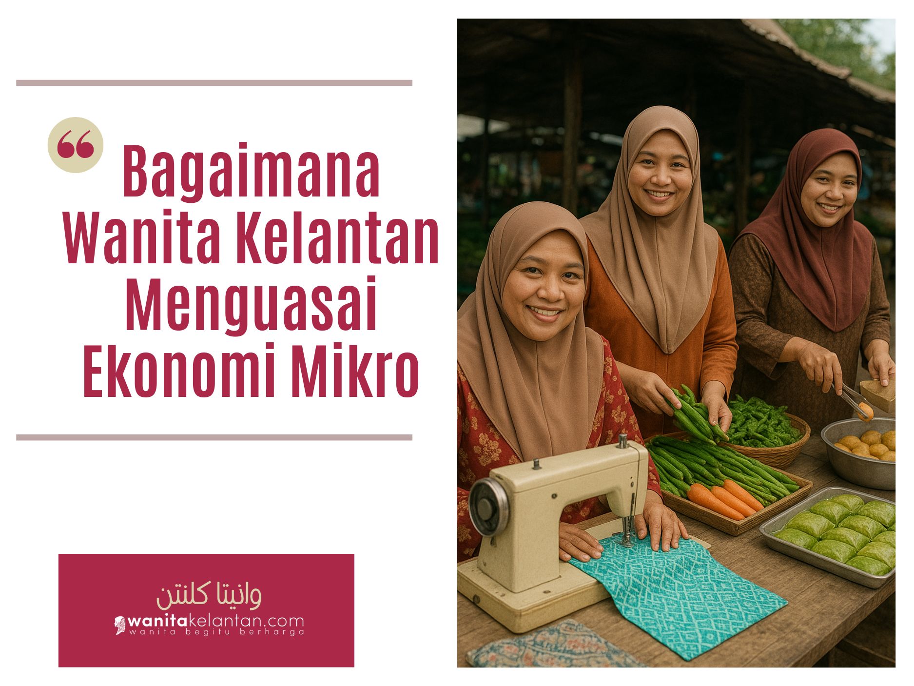 Bagaimana Wanita Kelantan Menguasai Ekonomi Mikro: Trend, Data & Potensi 2025
